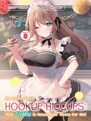 cover image of An Introvert's Hookup Hiccups: This Gyaru Is Head Over Heels for Me!, Volume 8
